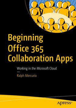 Beginning Office 365 Collaboration Apps: Working in the Microsoft Cloud | Ralph Mercurio |  , ,  |  