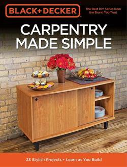 Black & Decker Carpentry Made Simple: 23 Stylish Projects - Learn as You Build