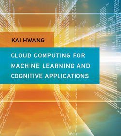 Cloud Computing for Machine Learning and Cognitive Applications: A Machine Learning Approach