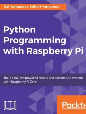 Python Programming with Raspberry Pi | Sai Yamanoor, Srihari Yamanoor | Программирование | Скачать бесплатно