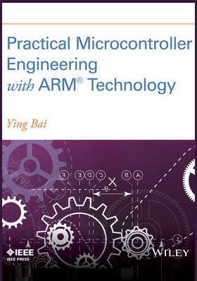 Practical Microcontroller Engineering with ARM Technology | Ying Bai |  |  