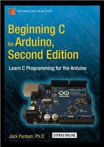 Beginning C for Arduino, Second Edition: Learn C Programming for the Arduino | Purdum J. | Программирование | Скачать бесплатно