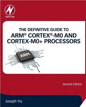 The Definitive Guide to ARM Cortex-M0 and Cortex-M0+ Processors | Yiu J. | Электроника, радиотехника | Скачать бесплатно