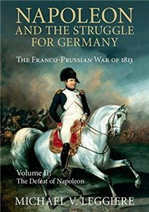Napoleon and the Struggle for Germany: The Franco-Prussian War of 1813 | Michael V. Leggiere |  |  