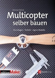 Multicopter selber bauen (edition Make:): Grundlagen - Technik - eigene Modelle von | Christian Rattat | Электроника, радиотехника | Скачать бесплатно