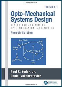 Opto-Mechanical Systems Design, Vol. 1 | Paul Yoder, Daniel Vukobratovich | ,  |  