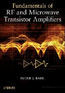 Fundamentals of RF and Microwave Transistor Amplifiers | Inder J. Bahl | Электроника, радиотехника | Скачать бесплатно