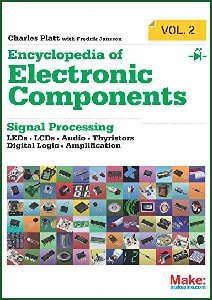 Encyclopedia of Electronic Components Vol. 2: LEDs, LCDs, Audio, Thyristors, Digital Logic, and Amplification | Charles Platt, Fredrik Jansson | ,  |  