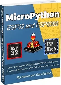 MicroPython Programming with ESP32 and ESP8266 | Rui Santos, Sara Santos | Программирование | Скачать бесплатно