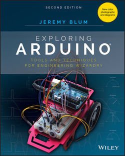 Exploring Arduino: Tools and Techniques for Engineering Wizardry, Second Edition | Jeremy Blum | Электроника, радиотехника | Скачать бесплатно