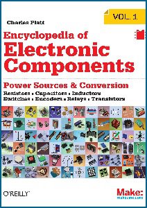 Encyclopedia of Electronic Components: Resistors, Capacitors, Inductors, Switches, Encoders, Relays, Transistors. Vol. 1 | Charles Platt | ,  |  