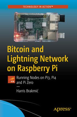 Bitcoin and Lightning Network on Raspberry Pi: Running Nodes on Pi3, Pi4 and Pi Zero | Harris Brakmic | Сетевые технологии | Скачать бесплатно