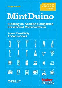 MintDuino: Building an Arduino-compatible Breadboard Microcontroller | James Floyd Kelly, Marc de Vinck |  |  