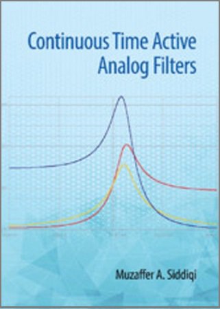 Continuous Time Active Analog Filters | Muzaffer Ahmad Siddiqi | Электроника, радиотехника | Скачать бесплатно
