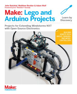 Make: LEGO and Arduino Projects | John Baichtal, Matthew Beckler, Adam Wolf | Программирование | Скачать бесплатно