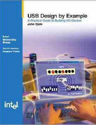USB Design by Example: A Practical Guide to Building I/O Devices | John Hyde | ,  |  