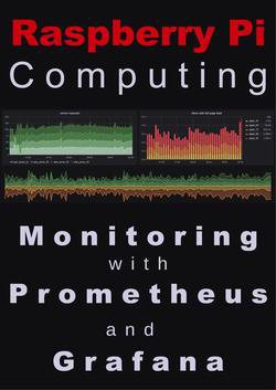 Raspberry Pi Computing: Monitoring with Prometheus and Grafana | Malcolm Maclean |  , ,  |  