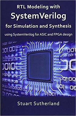 RTL Modeling with SystemVerilog for Simulation and Synthesis: Using SystemVerilog for ASIC and FPGA Design | Stuart Sutherland | ,  |  