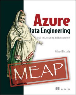 Azure Data Engineering: Real-time, streaming, and batch analytics (MEAP) | Richard L. Nuckolls | Программирование | Скачать бесплатно