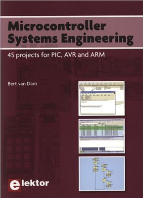 Microcontroller Systems Engineering: 45 projects for PIC, AVR and ARM | Bert van Dam | Электроника, радиотехника | Скачать бесплатно