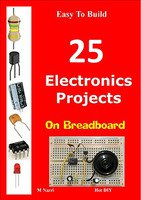 Easy To Build 25 Electronics Projects on breadboard: Hot DIY