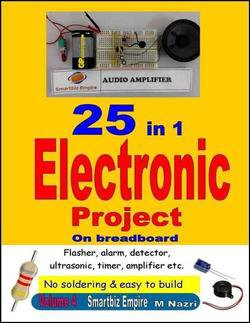 25 in 1 Electronic Project On Breadboard: Flasher, alarm, detector, ultrasonic, timer, amplifier, no soldering & easy to build