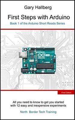 First Steps with Arduino: Book 1 of the Arduino Short Reads Series | Gary Hallberg | Электроника, радиотехника | Скачать бесплатно