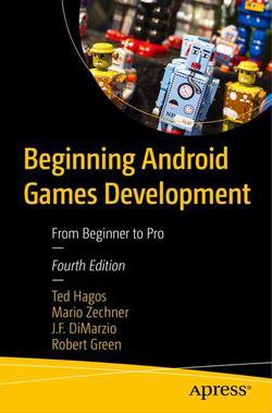 Beginning Android Games Development: From Beginner to Pro, Fourth Edition | Ted Hagos, Mario Zechner | Программирование | Скачать бесплатно