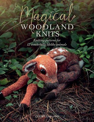 Magical Woodland Knits: Knitting patterns for 12 wonderfully lifelike animals | Claire Garland |  , ,  |  