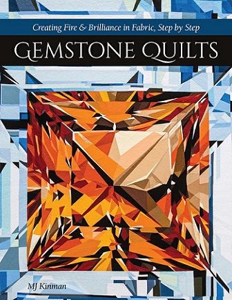 Gemstone Quilts: Creating Fire & Brilliance in Fabric, Step by Step | Martha Jane Kinman |  , ,  |  