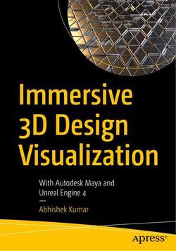 Immersive 3D Design Visualization: With Autodesk Maya and Unreal Engine 4 | Abhishek Kumar | Дизайн и графика | Скачать бесплатно