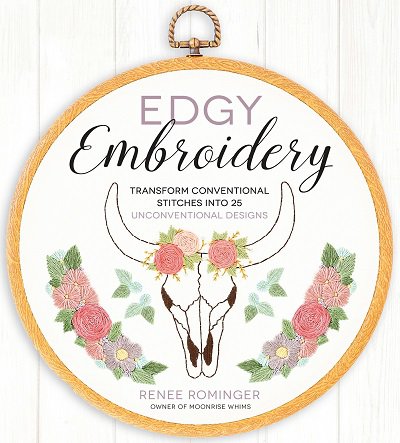 Edgy Embroidery: Transform Conventional Stitches into 25 Unconventional Designs