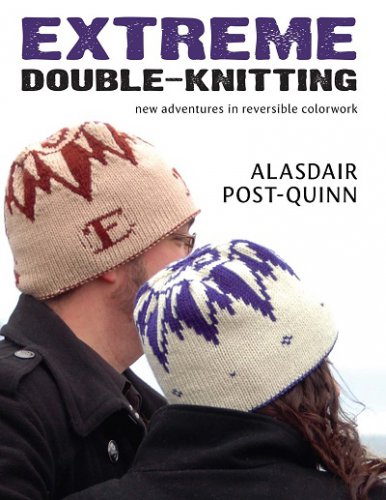 Extreme Double-Knitting: New Adventures in Reversible Colorwork | Alasdair Post-Quinn | Умелые руки, шитьё, вязание | Скачать бесплатно