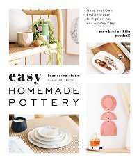 Easy Homemade Pottery: Make Your Own Stylish Decor Using Polymer and Air-Dry Clay | Francesca Stone | Умелые руки, шитьё, вязание | Скачать бесплатно