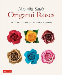 Naomiki Sato's Origami Roses: Create Lifelike Roses and Other Blossoms | Sato Naomiki |  , ,  |  