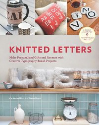 Knitted Letters: Make Personalized Gifts and Accents with Creative Typography-Based Projects | C. Hirst & E. Major | Умелые руки, шитьё, вязание | Скачать бесплатно
