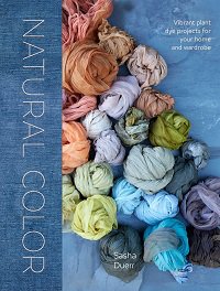 Natural color: vibrant plant dye projects for your home and wardrobe | Sasha Duerr |  , ,  |  