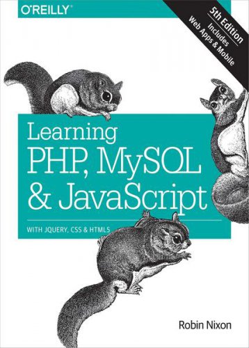 Learning PHP, MySQL & JavaScript: With jQuery, CSS & HTML5 (Early Release 5th)