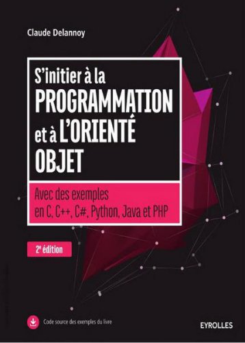 Sinitier a la programmation et a loriente objet : avec des exemples en C, C++, C#, Java, Python et PHP
