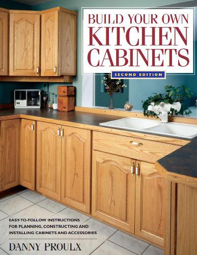 Build Your Own Kitchen Cabinets, 2nd edition | Danny Proulx |  , ,  |  