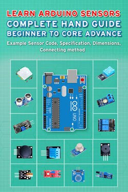 Learn Arduino Sensors Complete Hand Guide Beginner to Core Advance: Example Sensor Code, Specification, Dimensions, Connecting method | Janani Sathish |  |  