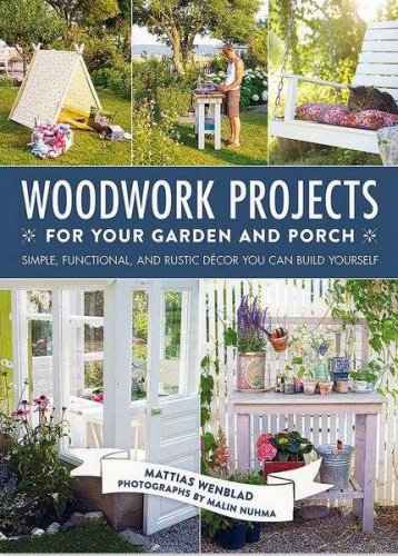 Woodwork Projects for Your Garden and Porch | Wenblad M. | , ,  |  