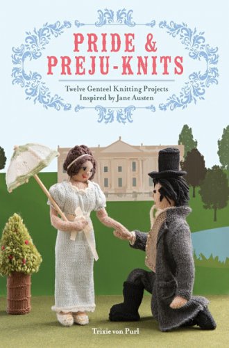 Pride & Preju-knits: 12 Genteel Knitting Projects Inspired by Jane Austen | Trixie Von Purl |  , ,  |  