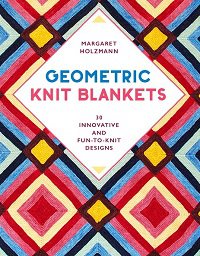 Geometric Knit Blankets: 30 Innovative and Fun-to-Knit Designs | M. Holzmann |  , ,  |  
