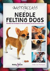 A Masterclass in Needle Felting Dogs: Methods and techniques to take your needle felting to the next level | Cindy-Lou Thompson | Умелые руки, шитьё, вязание | Скачать бесплатно