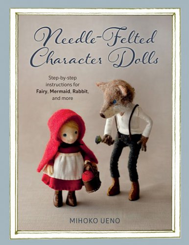 Needle-Felted Character Dolls: Step-By-Step Instructions for Fairy, Mermaid, Rabbit, and More | Mihoko Ueno | Умелые руки, шитьё, вязание | Скачать бесплатно
