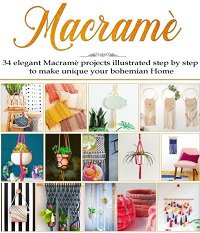 Macrame: 34 Elegant Macrame Projects illustrated step by step to make unique your bohemian Home