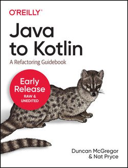 Java to Kotlin: A Refactoring Guidebook (Third Early Release)