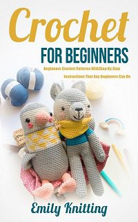Crochet For Beginners | Emily Knitting | Умелые руки, шитьё, вязание | Скачать бесплатно