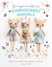 Gingermelon's Embroidered Animals: Heirloom Animal Dolls to Sew, Embellish and Treasure | Shelly Down |  , ,  |  